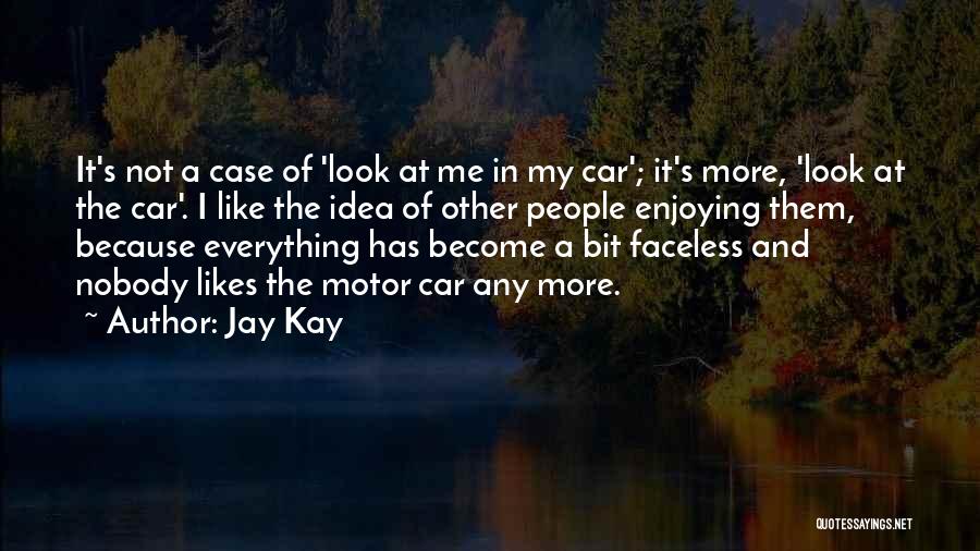 Jay Kay Quotes: It's Not A Case Of 'look At Me In My Car'; It's More, 'look At The Car'. I Like The