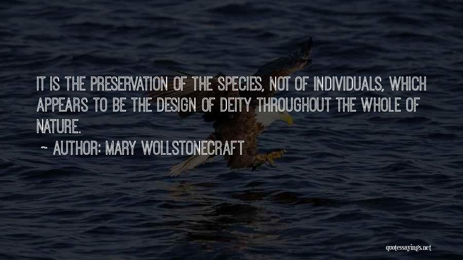 Mary Wollstonecraft Quotes: It Is The Preservation Of The Species, Not Of Individuals, Which Appears To Be The Design Of Deity Throughout The