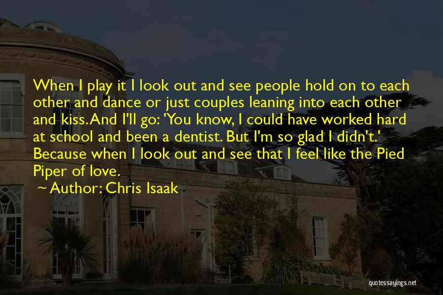 Chris Isaak Quotes: When I Play It I Look Out And See People Hold On To Each Other And Dance Or Just Couples