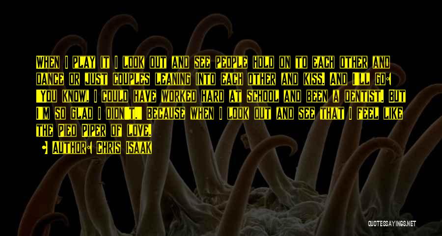 Chris Isaak Quotes: When I Play It I Look Out And See People Hold On To Each Other And Dance Or Just Couples