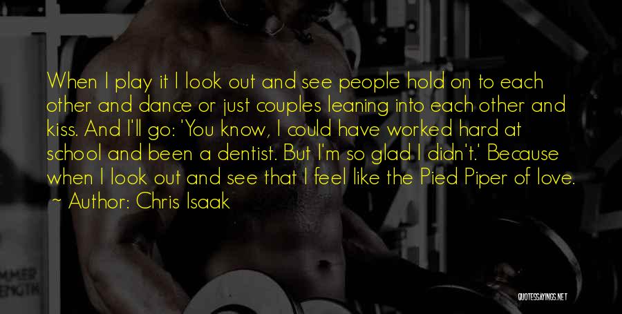 Chris Isaak Quotes: When I Play It I Look Out And See People Hold On To Each Other And Dance Or Just Couples