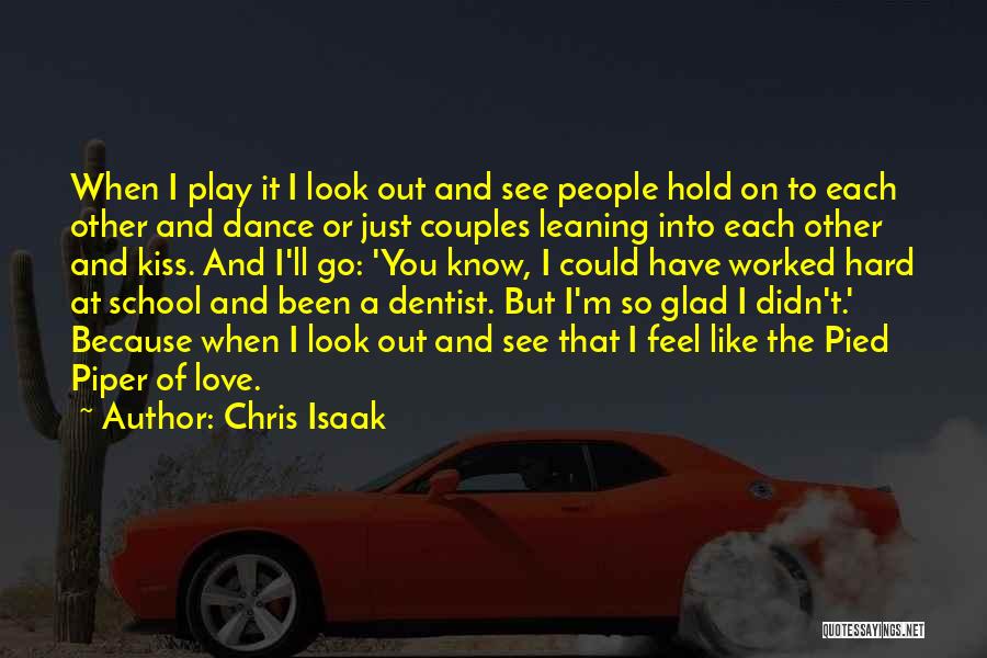 Chris Isaak Quotes: When I Play It I Look Out And See People Hold On To Each Other And Dance Or Just Couples