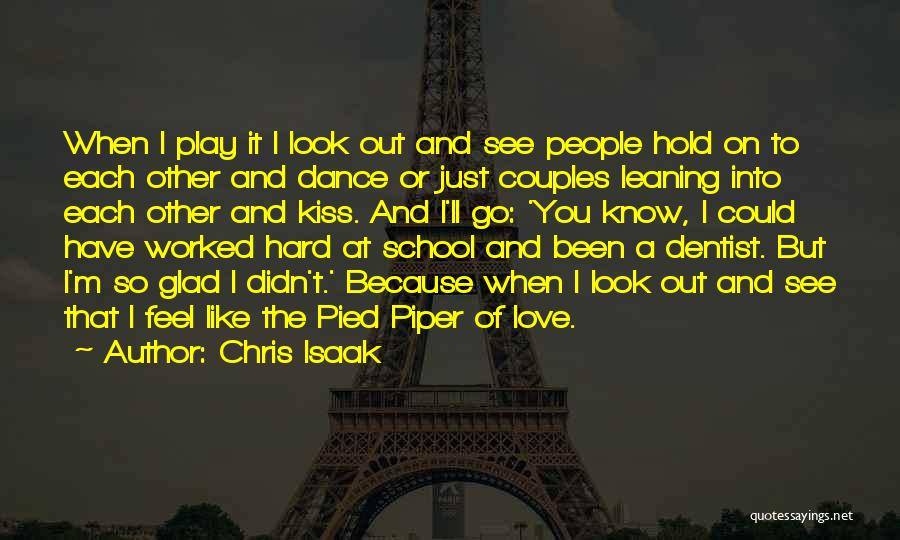 Chris Isaak Quotes: When I Play It I Look Out And See People Hold On To Each Other And Dance Or Just Couples