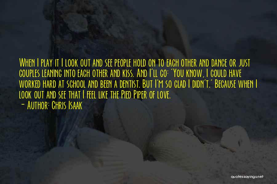Chris Isaak Quotes: When I Play It I Look Out And See People Hold On To Each Other And Dance Or Just Couples