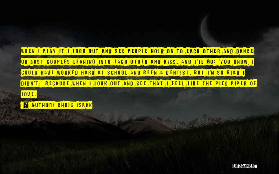 Chris Isaak Quotes: When I Play It I Look Out And See People Hold On To Each Other And Dance Or Just Couples