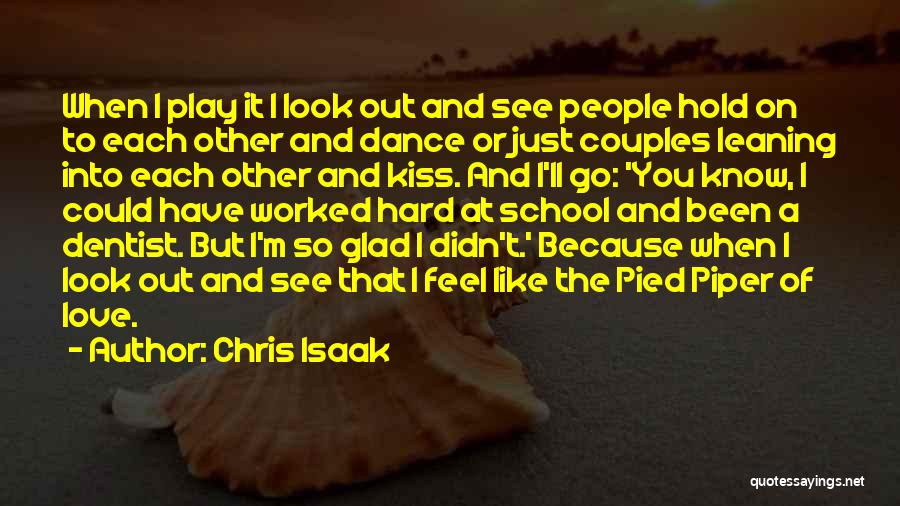 Chris Isaak Quotes: When I Play It I Look Out And See People Hold On To Each Other And Dance Or Just Couples