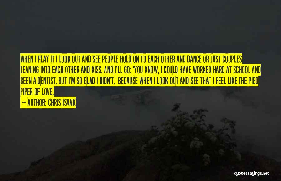 Chris Isaak Quotes: When I Play It I Look Out And See People Hold On To Each Other And Dance Or Just Couples