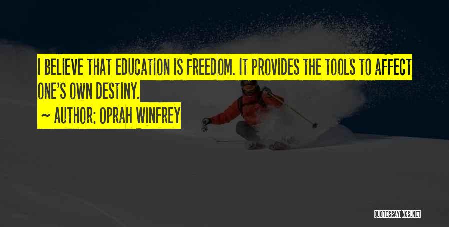 Oprah Winfrey Quotes: I Believe That Education Is Freedom. It Provides The Tools To Affect One's Own Destiny.