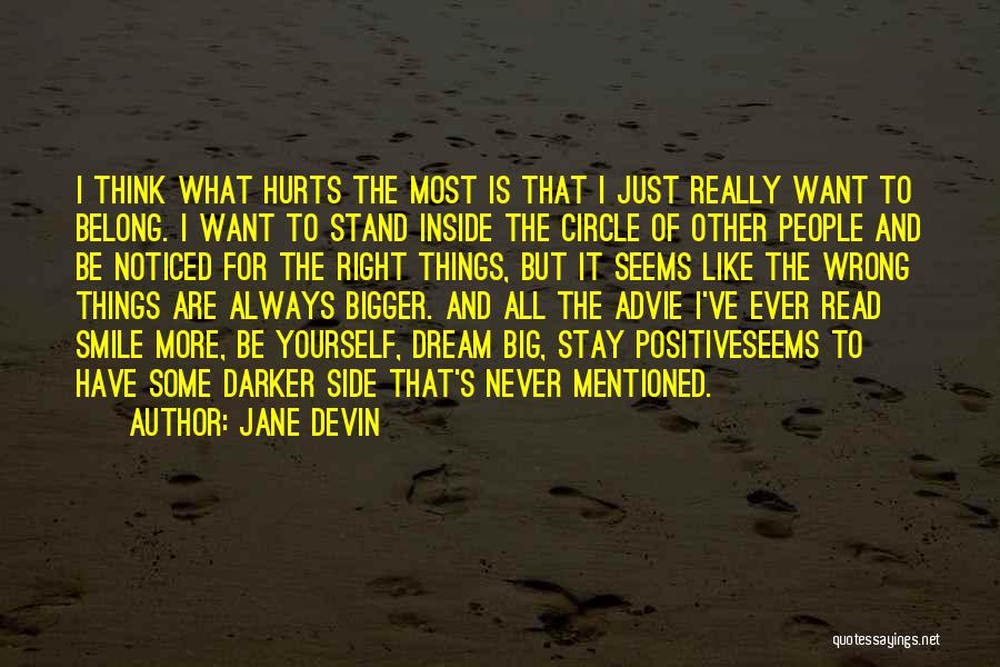 Jane Devin Quotes: I Think What Hurts The Most Is That I Just Really Want To Belong. I Want To Stand Inside The