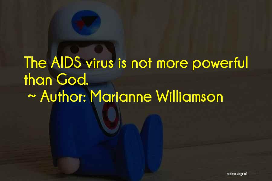 Marianne Williamson Quotes: The Aids Virus Is Not More Powerful Than God.