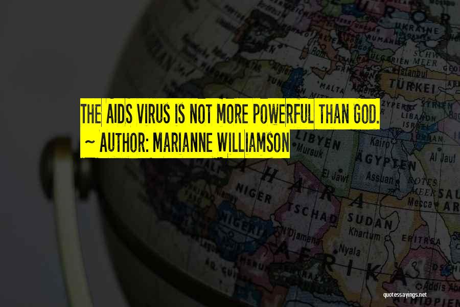 Marianne Williamson Quotes: The Aids Virus Is Not More Powerful Than God.