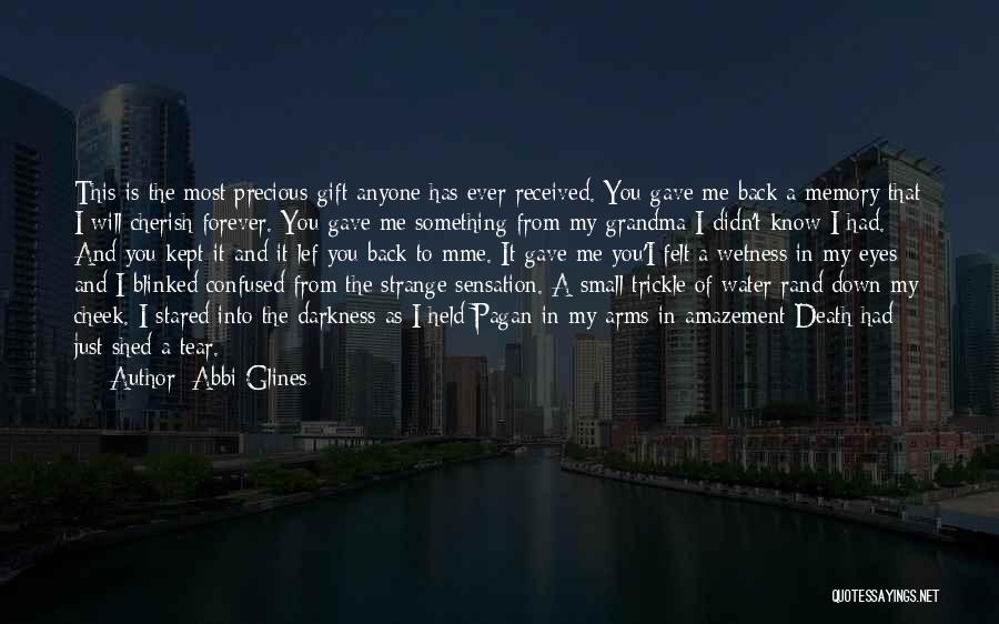 Abbi Glines Quotes: This Is The Most Precious Gift Anyone Has Ever Received. You Gave Me Back A Memory That I Will Cherish