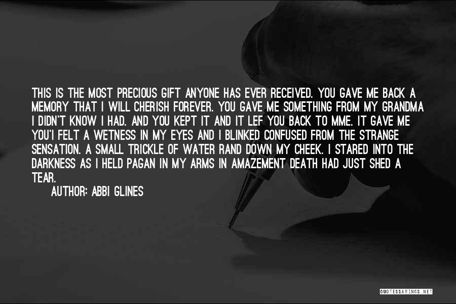 Abbi Glines Quotes: This Is The Most Precious Gift Anyone Has Ever Received. You Gave Me Back A Memory That I Will Cherish