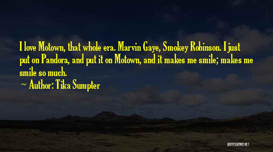 Tika Sumpter Quotes: I Love Motown, That Whole Era. Marvin Gaye, Smokey Robinson. I Just Put On Pandora, And Put It On Motown,