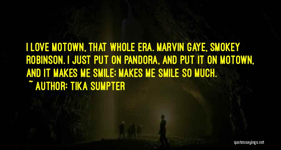 Tika Sumpter Quotes: I Love Motown, That Whole Era. Marvin Gaye, Smokey Robinson. I Just Put On Pandora, And Put It On Motown,