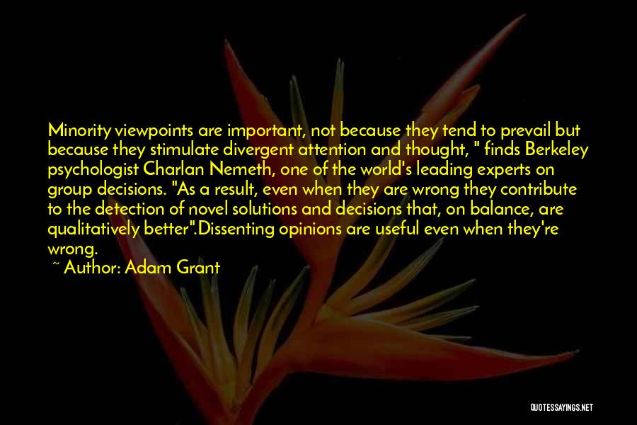 Adam Grant Quotes: Minority Viewpoints Are Important, Not Because They Tend To Prevail But Because They Stimulate Divergent Attention And Thought, Finds Berkeley