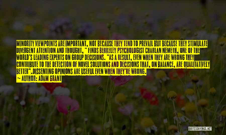 Adam Grant Quotes: Minority Viewpoints Are Important, Not Because They Tend To Prevail But Because They Stimulate Divergent Attention And Thought, Finds Berkeley