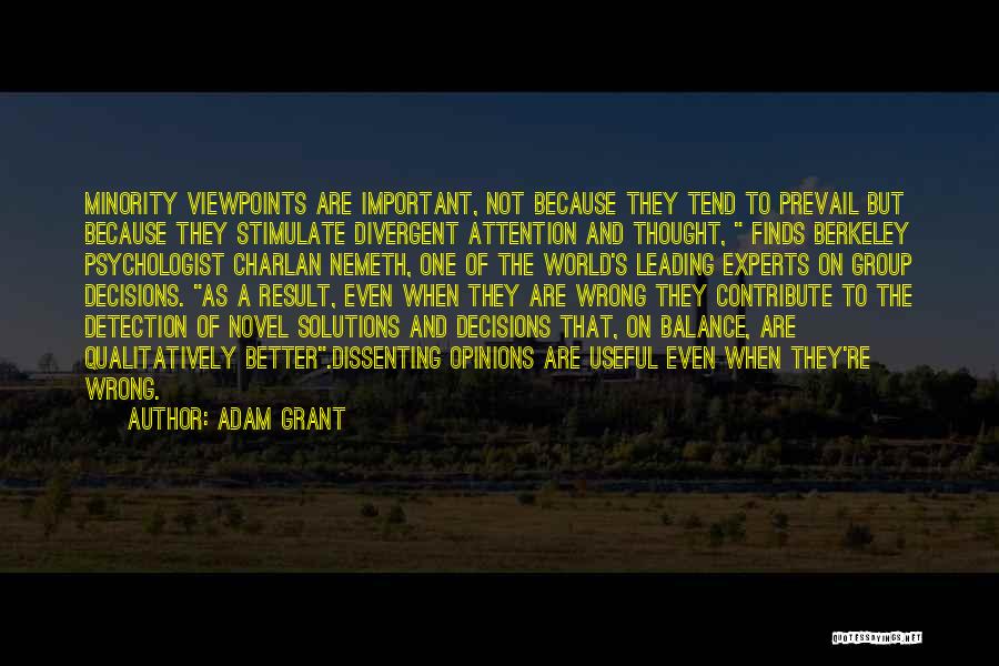 Adam Grant Quotes: Minority Viewpoints Are Important, Not Because They Tend To Prevail But Because They Stimulate Divergent Attention And Thought, Finds Berkeley