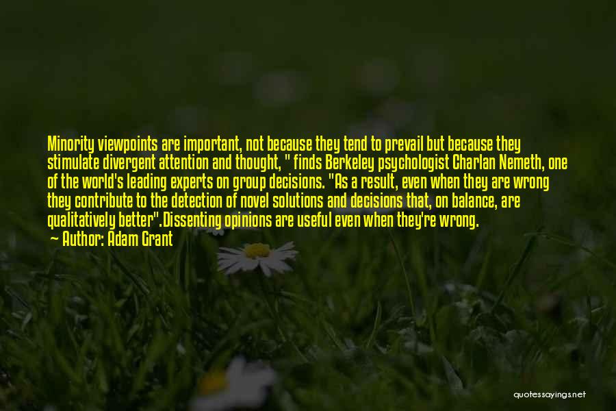 Adam Grant Quotes: Minority Viewpoints Are Important, Not Because They Tend To Prevail But Because They Stimulate Divergent Attention And Thought, Finds Berkeley