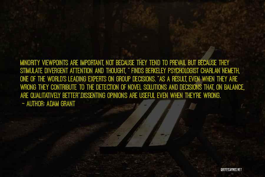 Adam Grant Quotes: Minority Viewpoints Are Important, Not Because They Tend To Prevail But Because They Stimulate Divergent Attention And Thought, Finds Berkeley