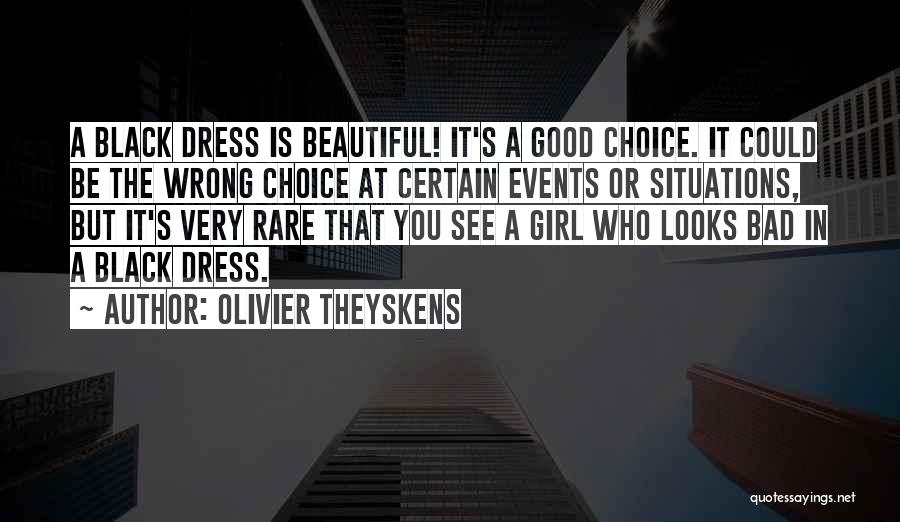 Olivier Theyskens Quotes: A Black Dress Is Beautiful! It's A Good Choice. It Could Be The Wrong Choice At Certain Events Or Situations,