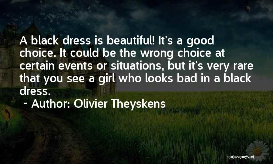 Olivier Theyskens Quotes: A Black Dress Is Beautiful! It's A Good Choice. It Could Be The Wrong Choice At Certain Events Or Situations,