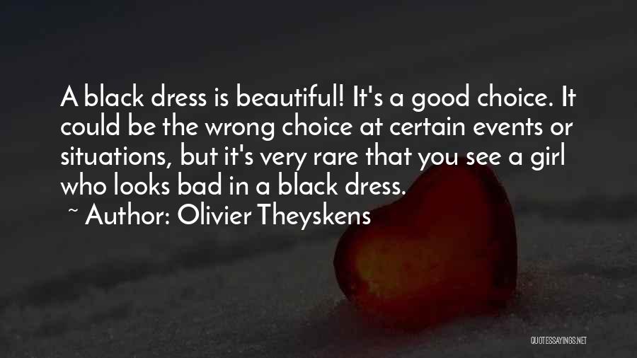 Olivier Theyskens Quotes: A Black Dress Is Beautiful! It's A Good Choice. It Could Be The Wrong Choice At Certain Events Or Situations,
