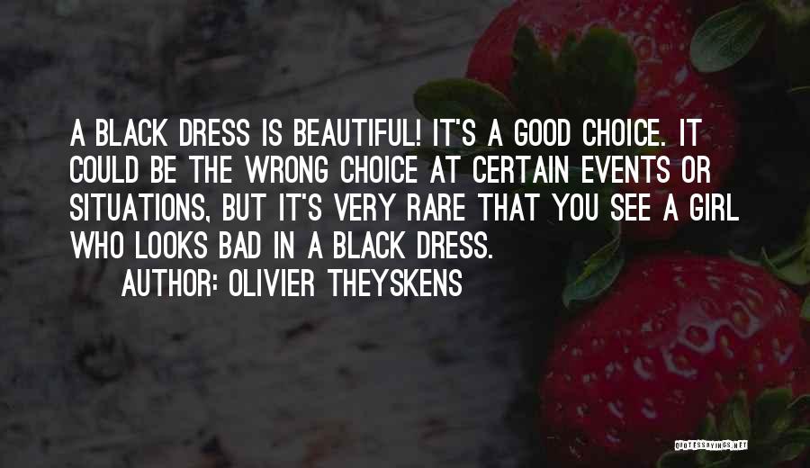 Olivier Theyskens Quotes: A Black Dress Is Beautiful! It's A Good Choice. It Could Be The Wrong Choice At Certain Events Or Situations,