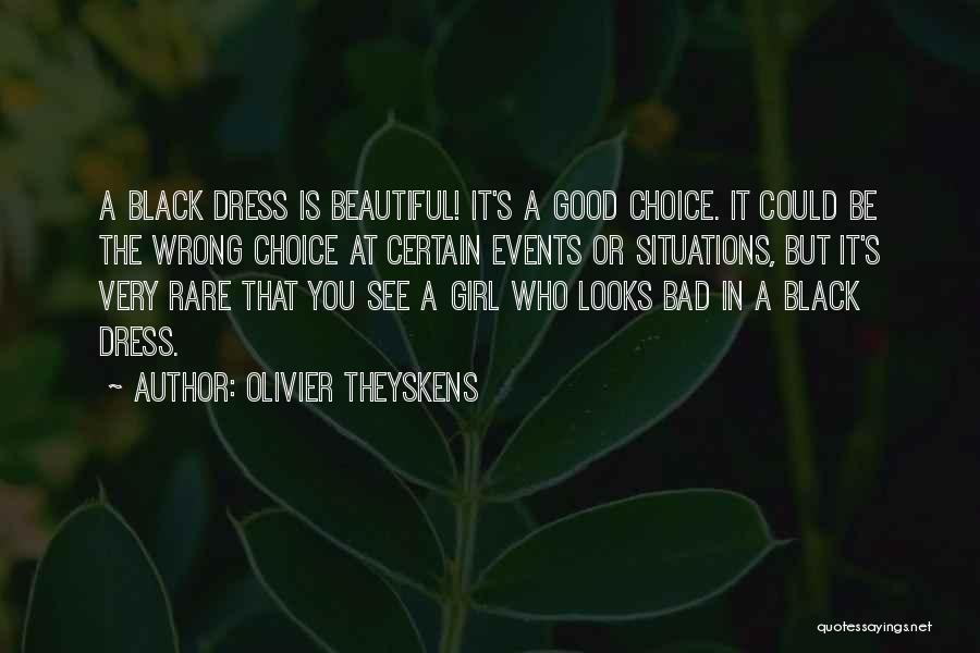 Olivier Theyskens Quotes: A Black Dress Is Beautiful! It's A Good Choice. It Could Be The Wrong Choice At Certain Events Or Situations,