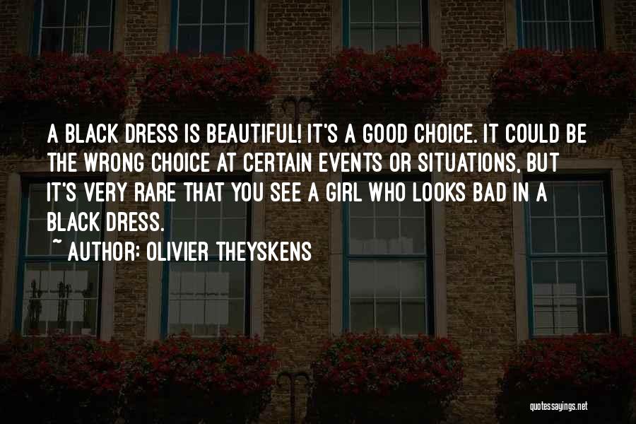 Olivier Theyskens Quotes: A Black Dress Is Beautiful! It's A Good Choice. It Could Be The Wrong Choice At Certain Events Or Situations,