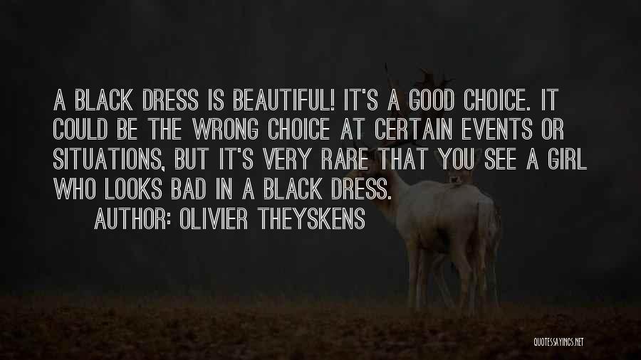 Olivier Theyskens Quotes: A Black Dress Is Beautiful! It's A Good Choice. It Could Be The Wrong Choice At Certain Events Or Situations,