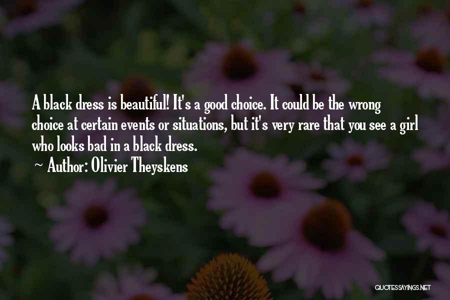 Olivier Theyskens Quotes: A Black Dress Is Beautiful! It's A Good Choice. It Could Be The Wrong Choice At Certain Events Or Situations,