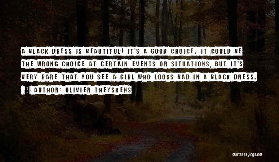 Olivier Theyskens Quotes: A Black Dress Is Beautiful! It's A Good Choice. It Could Be The Wrong Choice At Certain Events Or Situations,
