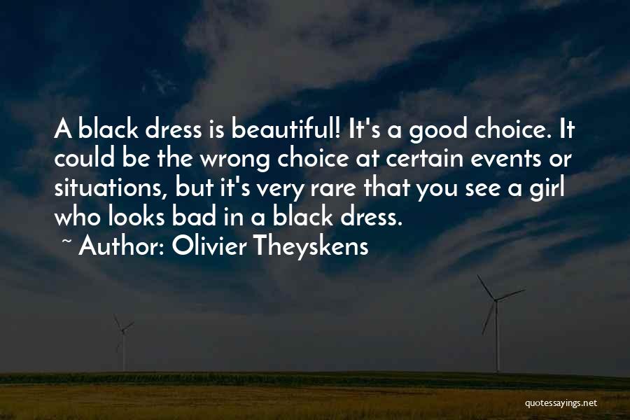 Olivier Theyskens Quotes: A Black Dress Is Beautiful! It's A Good Choice. It Could Be The Wrong Choice At Certain Events Or Situations,