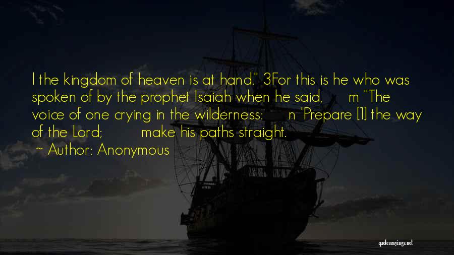 Anonymous Quotes: L The Kingdom Of Heaven Is At Hand. 3for This Is He Who Was Spoken Of By The Prophet Isaiah