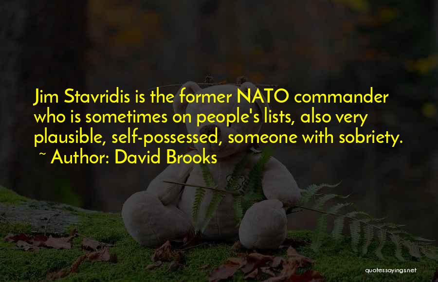 David Brooks Quotes: Jim Stavridis Is The Former Nato Commander Who Is Sometimes On People's Lists, Also Very Plausible, Self-possessed, Someone With Sobriety.