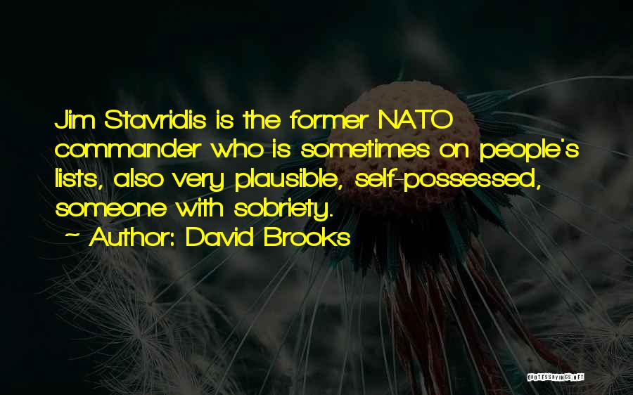David Brooks Quotes: Jim Stavridis Is The Former Nato Commander Who Is Sometimes On People's Lists, Also Very Plausible, Self-possessed, Someone With Sobriety.