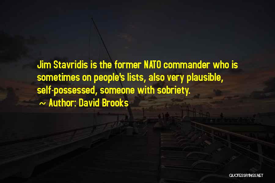 David Brooks Quotes: Jim Stavridis Is The Former Nato Commander Who Is Sometimes On People's Lists, Also Very Plausible, Self-possessed, Someone With Sobriety.
