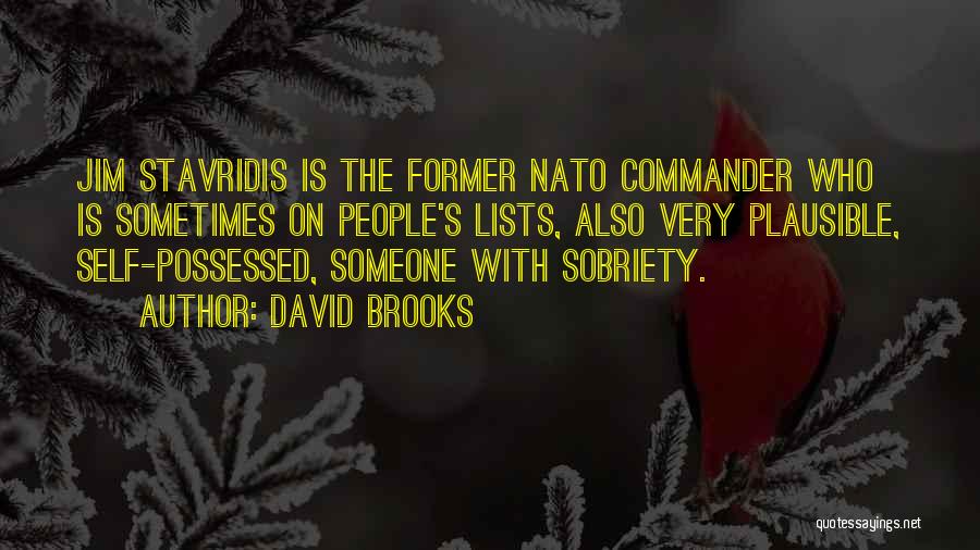 David Brooks Quotes: Jim Stavridis Is The Former Nato Commander Who Is Sometimes On People's Lists, Also Very Plausible, Self-possessed, Someone With Sobriety.
