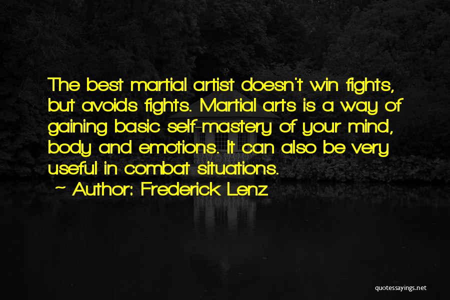 Frederick Lenz Quotes: The Best Martial Artist Doesn't Win Fights, But Avoids Fights. Martial Arts Is A Way Of Gaining Basic Self-mastery Of