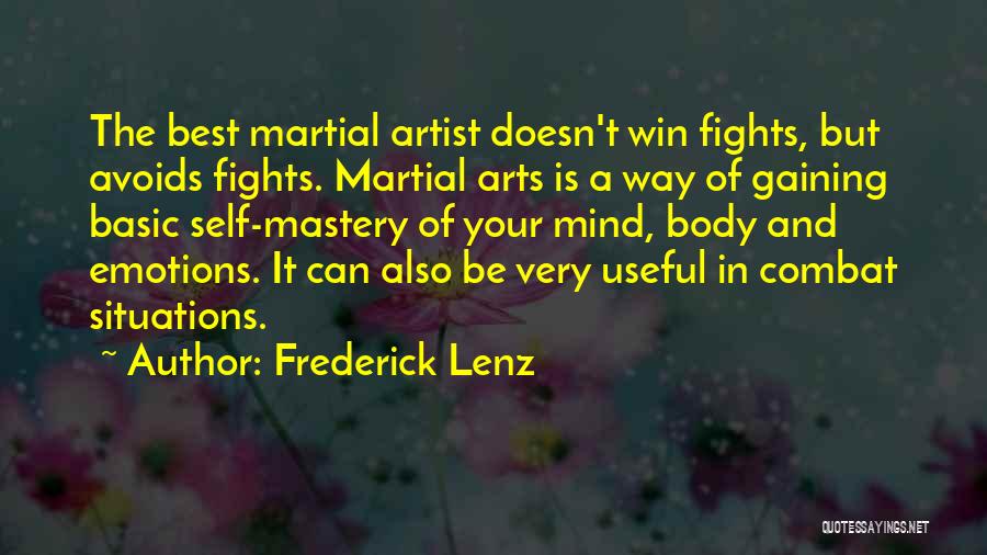 Frederick Lenz Quotes: The Best Martial Artist Doesn't Win Fights, But Avoids Fights. Martial Arts Is A Way Of Gaining Basic Self-mastery Of