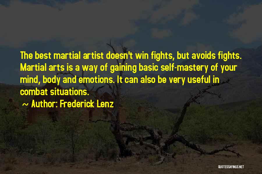 Frederick Lenz Quotes: The Best Martial Artist Doesn't Win Fights, But Avoids Fights. Martial Arts Is A Way Of Gaining Basic Self-mastery Of