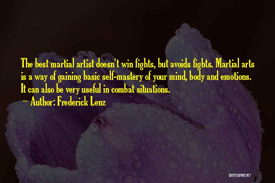 Frederick Lenz Quotes: The Best Martial Artist Doesn't Win Fights, But Avoids Fights. Martial Arts Is A Way Of Gaining Basic Self-mastery Of