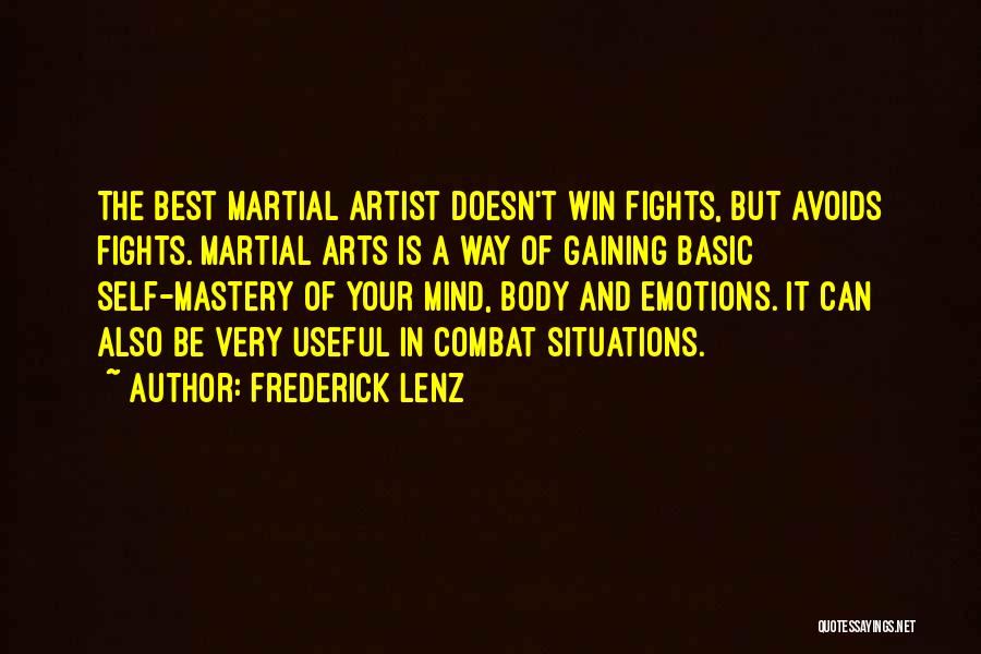 Frederick Lenz Quotes: The Best Martial Artist Doesn't Win Fights, But Avoids Fights. Martial Arts Is A Way Of Gaining Basic Self-mastery Of