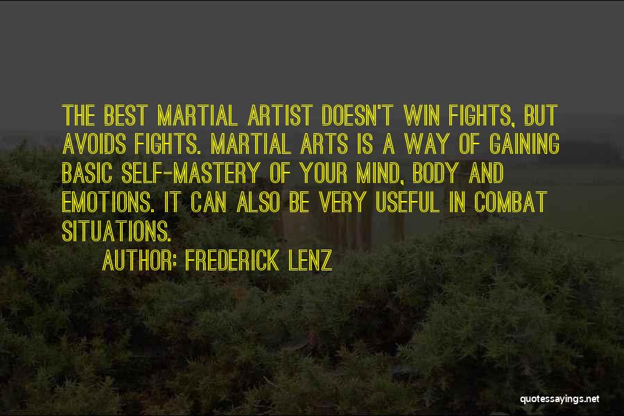 Frederick Lenz Quotes: The Best Martial Artist Doesn't Win Fights, But Avoids Fights. Martial Arts Is A Way Of Gaining Basic Self-mastery Of