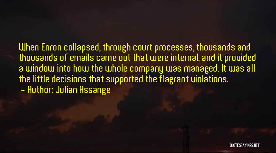 Julian Assange Quotes: When Enron Collapsed, Through Court Processes, Thousands And Thousands Of Emails Came Out That Were Internal, And It Provided A