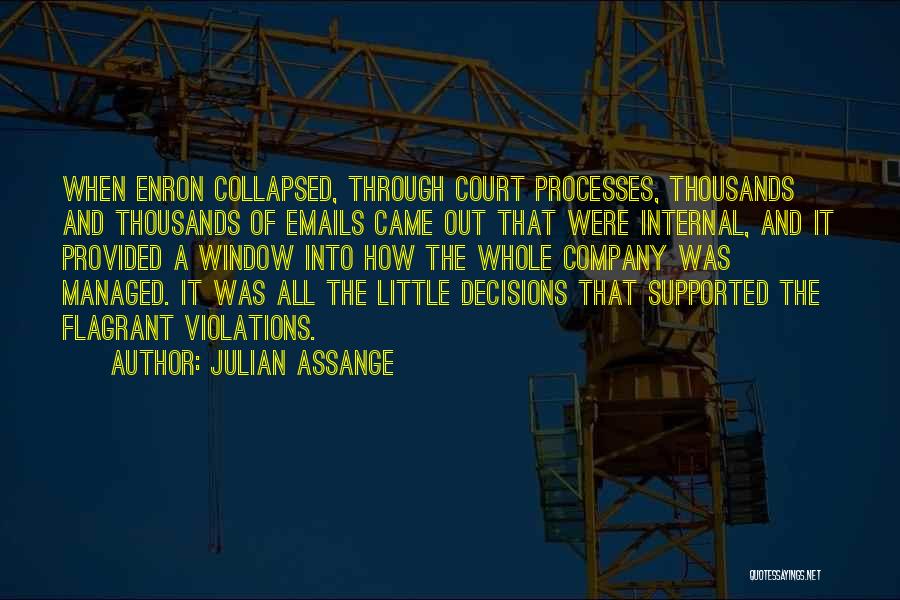 Julian Assange Quotes: When Enron Collapsed, Through Court Processes, Thousands And Thousands Of Emails Came Out That Were Internal, And It Provided A