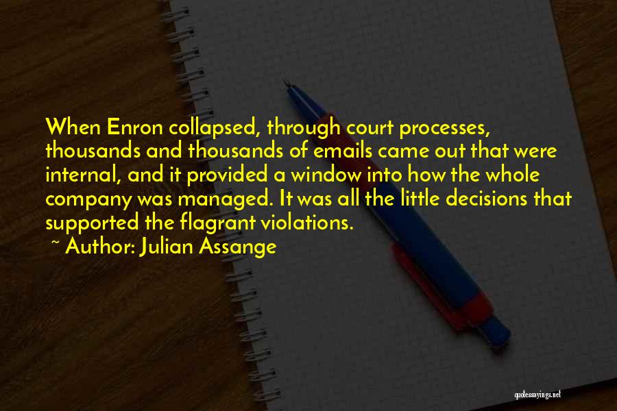 Julian Assange Quotes: When Enron Collapsed, Through Court Processes, Thousands And Thousands Of Emails Came Out That Were Internal, And It Provided A