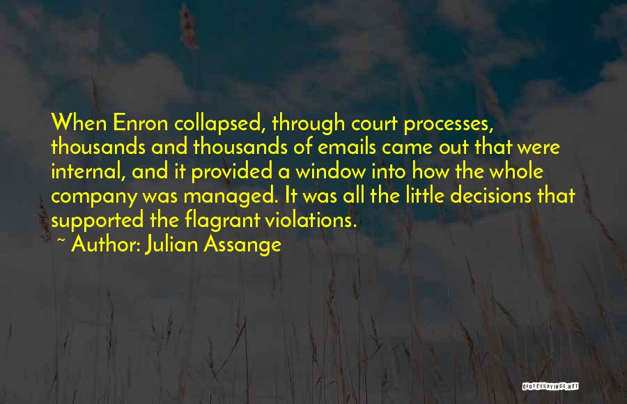 Julian Assange Quotes: When Enron Collapsed, Through Court Processes, Thousands And Thousands Of Emails Came Out That Were Internal, And It Provided A