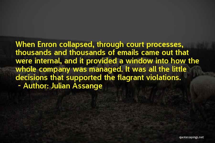 Julian Assange Quotes: When Enron Collapsed, Through Court Processes, Thousands And Thousands Of Emails Came Out That Were Internal, And It Provided A